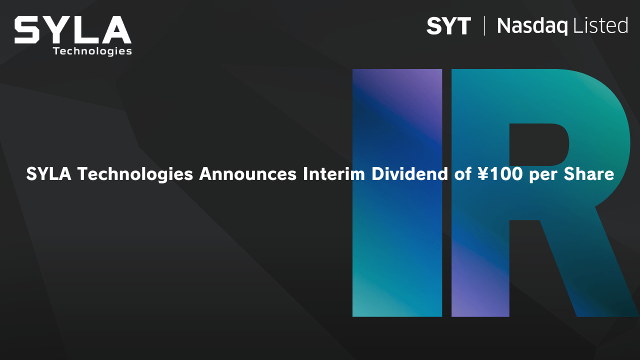 SYLA Technologies Announces Interim Dividend of ¥100 per Share