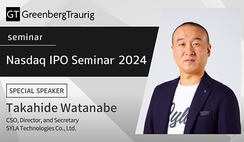 Takahide Watanabe, CSO of SYLA Technologies, Will Give a Special Presentation at the “Nasdaq IPO Seminar 2024” Hosted by Greenberg Traurig